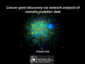Cancer gene discovery via network analysis of  somatic mutation data  Insuk Lee  Cancer is a