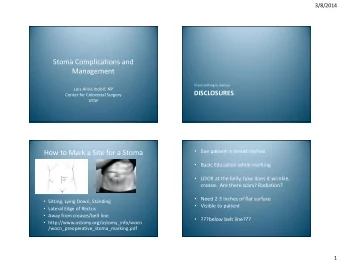 Stoma Complications and  Management  I have nothing to disclose  Lois Anne Indorf, NP  DISCLOSURES
