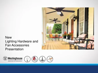 New  Lighting Hardware and  Fan Accessories  Presentation  Features &amp; Benefits Multi-finish