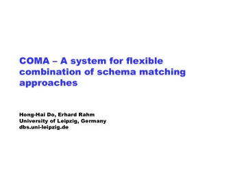 COMA   COMA  A system for flexible  system for flexible  combination of schema matching