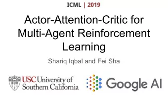 Actor-Attention-Critic for  Multi-Agent Reinforcement  Learning  Shariq Iqbal and Fei Sha  Outline