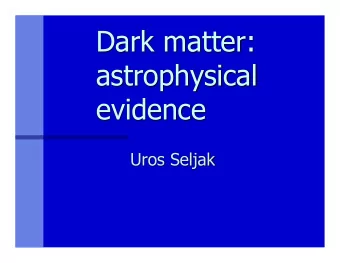 Dark matter:  astrophysical  evidence  Uros Seljak  Slides from Risa Wechsler  dark matter: do we