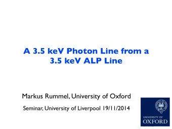 A 3.5 keV Photon Line from a  3.5 keV ALP Line  Markus Rummel, University of Oxford  Seminar,