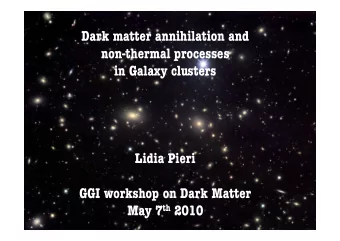 Dark matter annihilation and  non-thermal processes  in Galaxy clusters  Lidia Pieri  GGI workshop