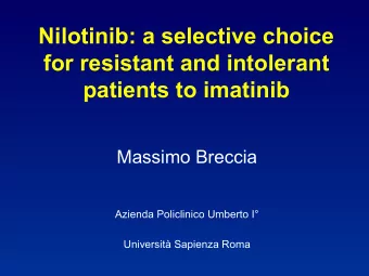 Nilotinib: a selective choice  for resistant and intolerant  patients to imatinib  Massimo Breccia