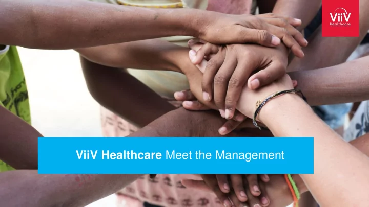 viiv healthcare meet the management viiv healthcare meet