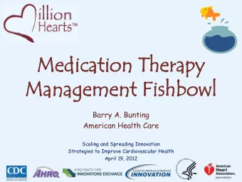 Medica  ication  tion T  Thera  rapy  y  Manageme  ement Fis  t Fishbow  bowl  l  Barry A. Bunting