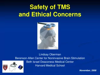 Safety of TMS  and Ethical Concerns  Lindsay Oberman  Berenson-Allen Center for Noninvasive Brain