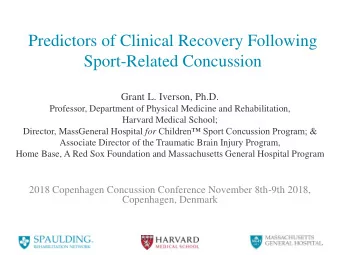 Predictors of Clinical Recovery Following  Sport-Related Concussion  Grant L. Iverson, Ph.D.