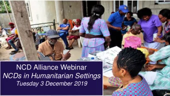 NCD Alliance Webinar  NCDs in Humanitarian Settings  Tuesday 3 December 2019  Agenda  Forced to