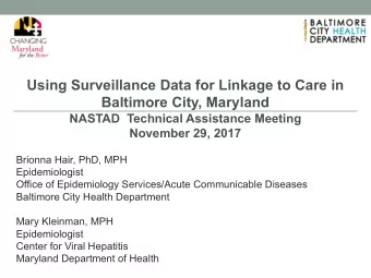 Using Surveillance Data for Linkage to Care in  Baltimore City, Maryland  NASTAD  Technical