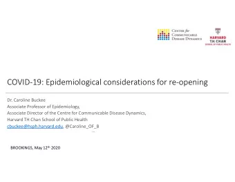 COVID-19: Epidemiological considerations for re-opening  Dr. Caroline Buckee  Associate Professor