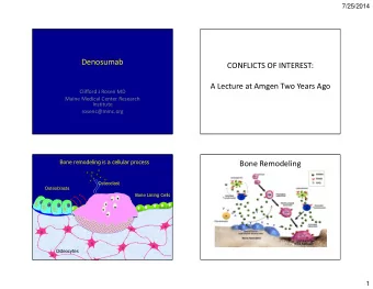 Denosumab  CONFLICTS OF INTEREST:  A Lecture at Amgen Two Years Ago  Clifford J Rosen MD  Maine