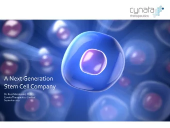 A Next Generation   Stem Cell Company Dr. Ross Macdonald, CEO  Cynata Therapeutics Limited
