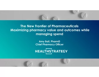 The New Frontier of Pharmaceuticals  Maximizing pharmacy value and outcomes while  managing spend