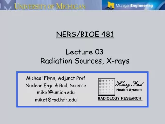 NERS/BIOE 481  Lecture 03  Radiation Sources, X-rays  Michael Flynn, Adjunct Prof  HenryFord