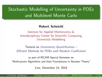 Stochastic Modelling of Uncertainty in PDEs  and Multilevel Monte Carlo  Robert Scheichl  Institute