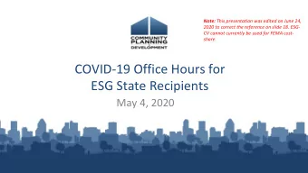 COVID-19 Office Hours for  ESG State Recipients  May 4, 2020  Reminders  A recording of