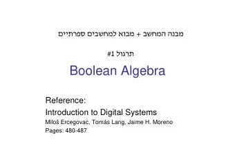 Boolean Algebra  Reference:  Introduction to Digital Systems  Milo Ercegovac, Toms Lang, Jaime