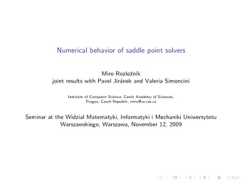 Numerical behavior of saddle point solvers  Miro Rozlo  zn  k  joint results with Pavel Jir