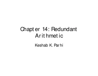 Chapt er 14: Redundant  Arit hmet ic  Keshab K. Parhi   A non-redundant  radix-r number has