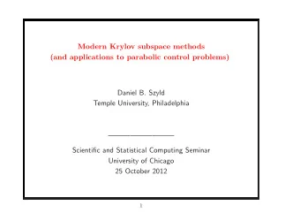 Modern Krylov subspace methods  (and applications to parabolic control problems)  Daniel B. Szyld