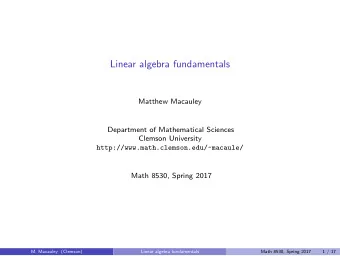 Linear algebra fundamentals  Matthew Macauley  Department of Mathematical Sciences  Clemson