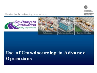 Use  of Cr  owdsour  c ing to Advanc e  Ope r  ations  1  Ce nte r fo r Ac c e le ra ting  Inno va