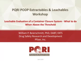 PQRI PODP Extractables &amp; Leachables  Workshop  Leachable Evaluation of a Container Closure