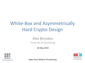 Hard Crypto Design  Alex Biryukov  University of Luxembourg  18-May-2019 slides from Whibox19
