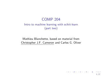 COMP 204  Intro to machine learning with scikit-learn  (part two)  Mathieu Blanchette, based on