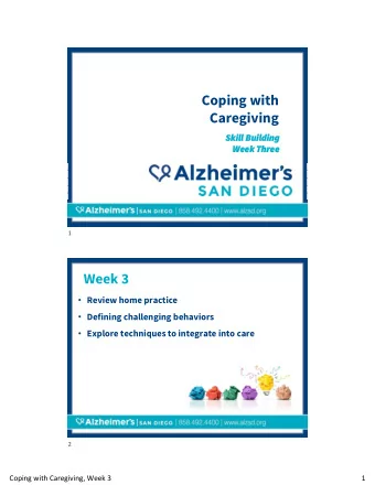 Coping with  Caregiving  Skill Building  Week Three  1  Week 3  Review home practice  Defining