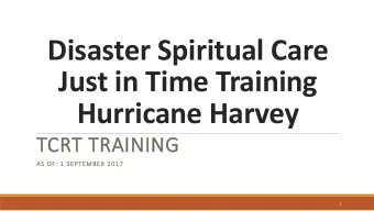Disaster Spiritual Care  Just in Time Training  Hurricane Harvey  TCRT TRAINING  AS OF: 1 SEPTEMBER