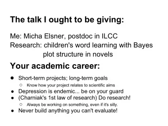 The talk I ought to be giving:  Me: Micha Elsner, postdoc in ILCC  Research: children's word