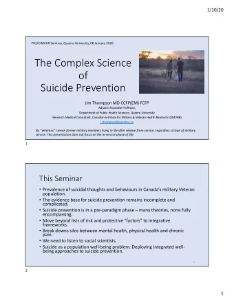The Complex Science  of  Suicide Prevention  Jim Thompson MD CCFP(EM) FCFP  Adjunct Associate