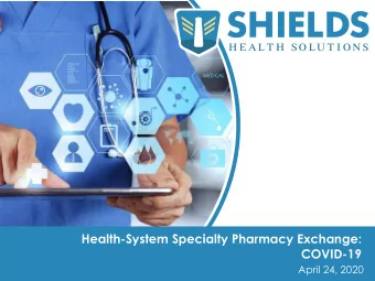 Health-System Specialty Pharmacy Exchange:  COVID-19  April 24, 2020  1  Todays Discussion