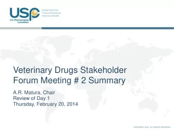 Veterinary Drugs Stakeholder  Forum Meeting # 2 Summary  A.R. Matura, Chair  Review of Day 1