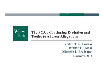 The FCAs Continuing Evolution and  Tactics to Address Allegations  Roderick L. Thomas  Brandon