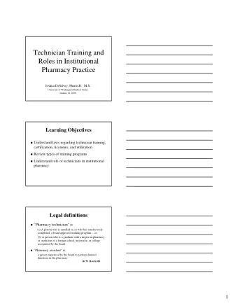 Technician Training and  Roles in Institutional  Pharmacy Practice  Joshua DeSilvey, Pharm.D., M.S.