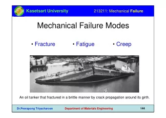 Mechanical Failure Modes   Fracture   Fatigue   Creep  An oil tanker that fractured in a