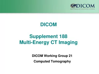 Supplement 188  Multi-Energy CT Imaging  DICOM Working Group 21  Computed Tomography  Rationale