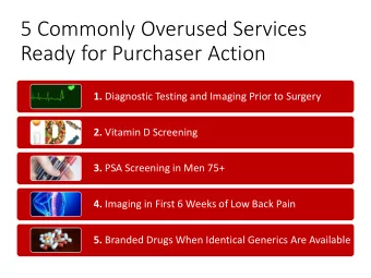 5 Commonly Overused Services  Ready for Purchaser Action 1. Diagnostic Testing and Imaging Prior to