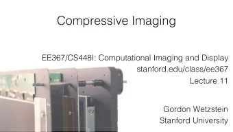 Compressive Imaging  EE367/CS448I: Computational Imaging and Display