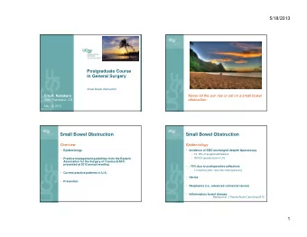 5/18/2013  Postgraduate Course  in General Surgery  Small Bowel Obstruction  Eric K. Nakakura