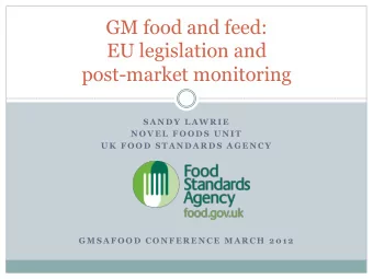 GM food and feed:  EU legislation and  post-market monitoring  S A N D Y  L A W R I E  N O V E L  F