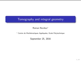 Tomography and integral geometry Roman Novikov   Centre de Math  ematiques Appliqu  ees,