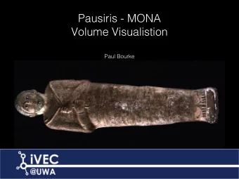 Pausiris - MONA  Volume Visualistion  Paul Bourke  Contents    iVEC    Visualisation @ iVEC