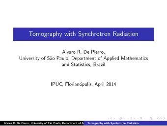 Tomography with Synchrotron Radiation  Alvaro R. De Pierro,  University of S  ao Paulo,