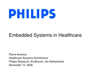 Embedded Systems in Healthcare  Pierre America  Healthcare Systems Architecture  Philips Research,