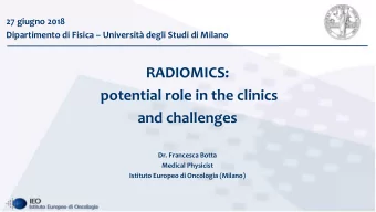 RADIOMICS:  potential role in the clinics  and challenges  Dr. Francesca Botta  Medical Physicist